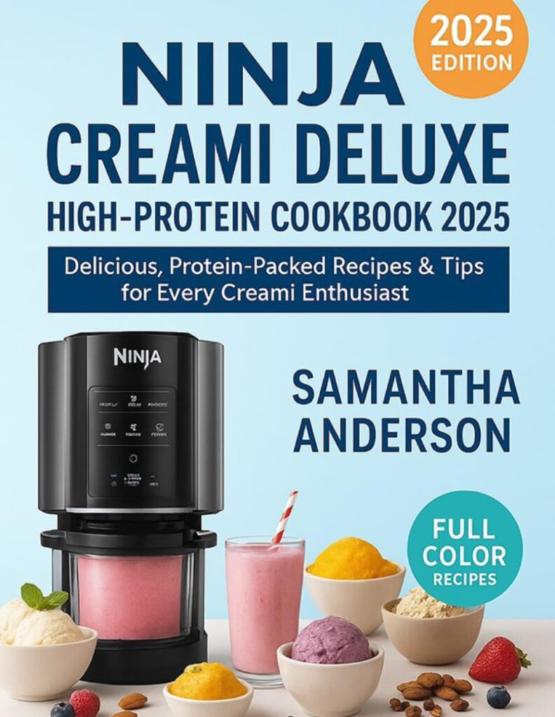 Ninja Creami Deluxe High-Protein Cookbook 2025: Delicious, Protein-Packed Recipes & Tips for Every Creami Enthusiast