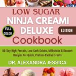 LOW SUGAR NINJA CREAMI DELUXE COOKBOOK: 90-Day High-Protein, Low-Carb Gelato, Milkshake & Dessert Recipes for Quick, Protein-Packed Treats