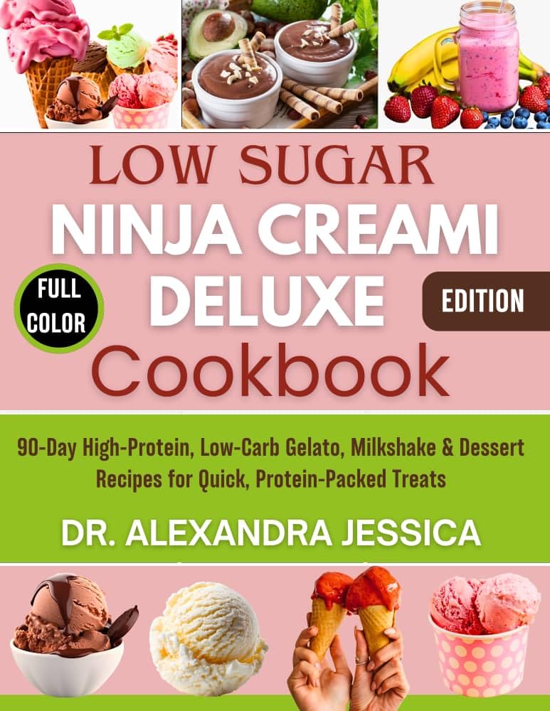 LOW SUGAR NINJA CREAMI DELUXE COOKBOOK: 90-Day High-Protein, Low-Carb Gelato, Milkshake & Dessert Recipes for Quick, Protein-Packed Treats