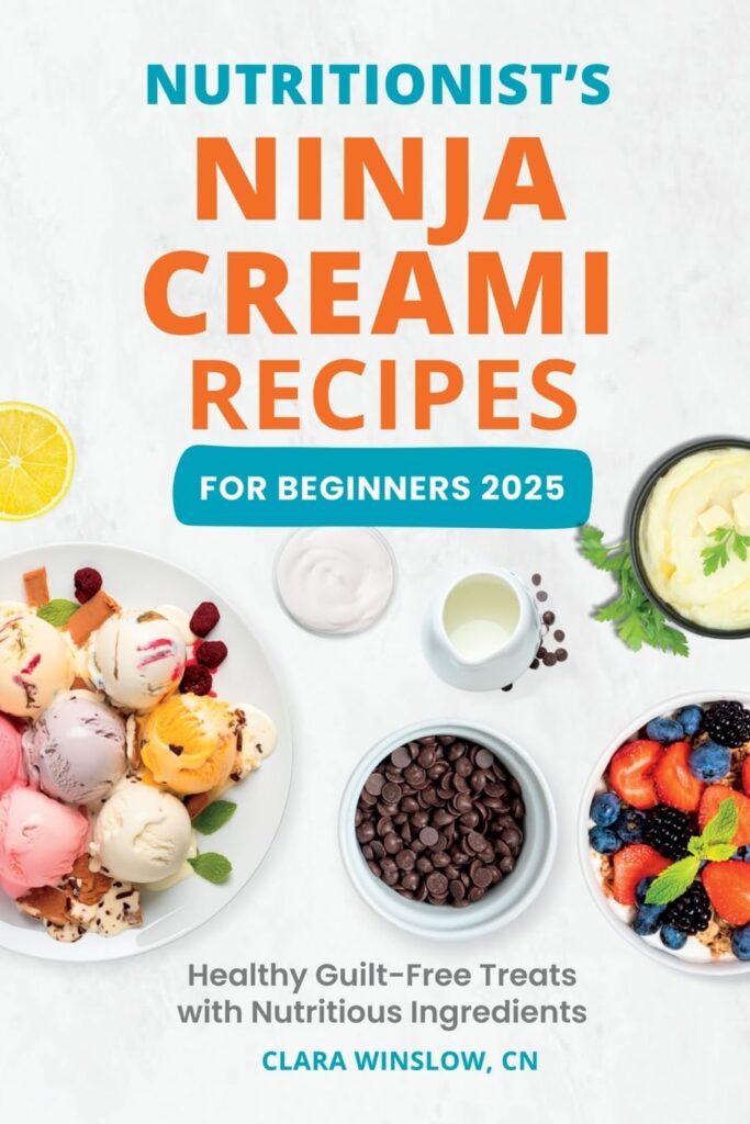 Nutritionist’s Ninja Creami Recipes For Beginners 2025: Healthy Guilt-Free Treats with Nutritious Ingredients
