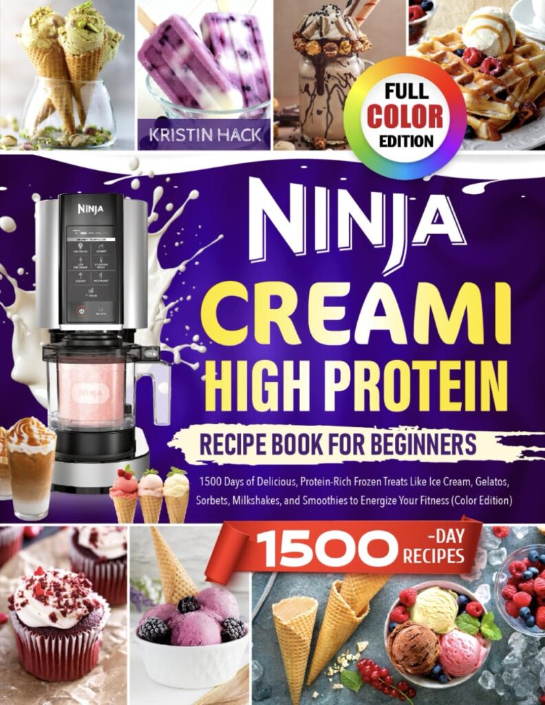 Ninja CREAMi High Protein Cookbook for Beginners: 1500 Days of Delicious, Protein-Rich Frozen Treats Like Ice Cream, Gelatos, Sorbets, Milkshakes, and Smoothies to Energize Your Fitness