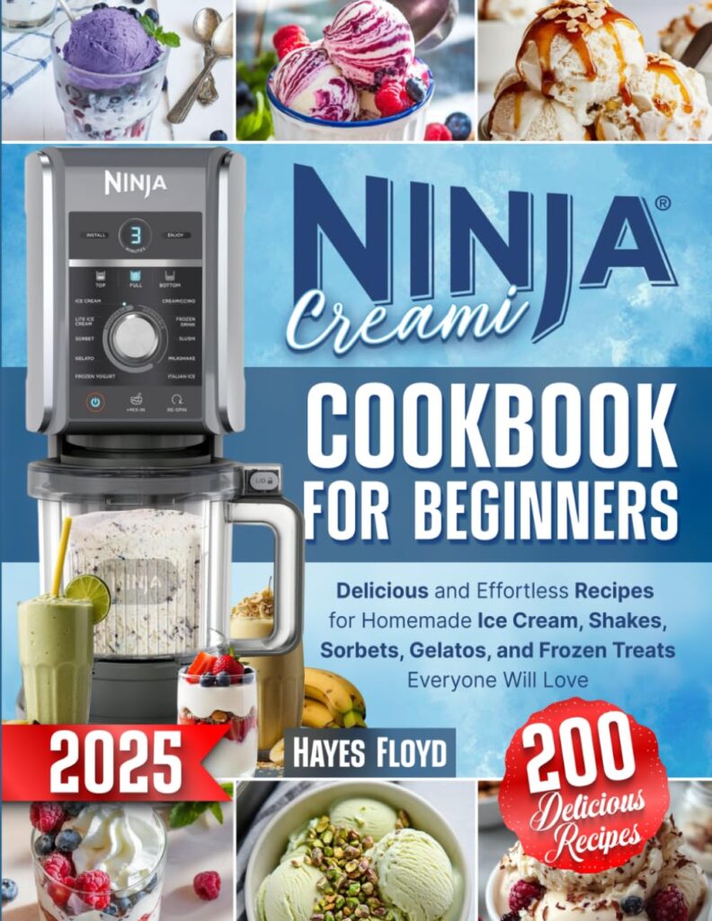 Ninja Creami Cookbook for Beginners: 200 Delicious and Effortless Recipes for Homemade Ice Cream, Shakes, Sorbets, Gelatos, and Frozen Treats Everyone Will Love