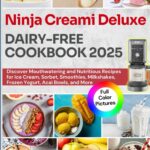 Ninja Creami Deluxe Dairy-Free Cookbook 2025: Discover Mouthwatering and Nutritious Recipes for Ice Cream, Sorbet, Smoothies, Milkshakes, Frozen Yogurt, Acai Bowls, and More