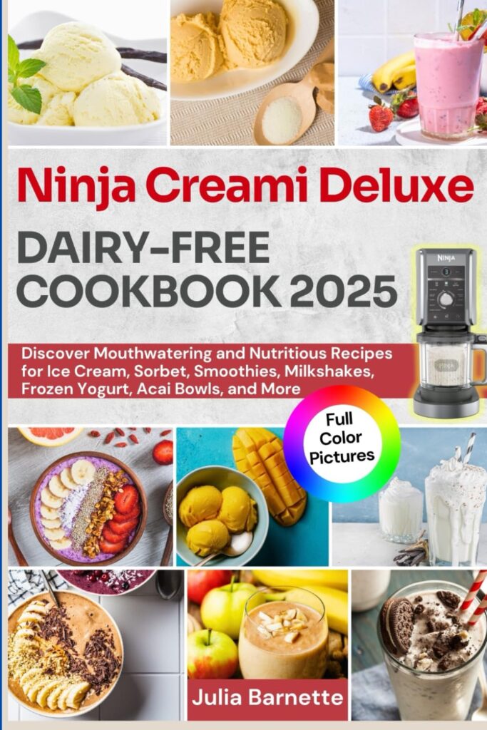 Ninja Creami Deluxe Dairy-Free Cookbook 2025: Discover Mouthwatering and Nutritious Recipes for Ice Cream, Sorbet, Smoothies, Milkshakes, Frozen Yogurt, Acai Bowls, and More