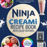 Ninja Creami Recipe Book with Color Pictures: Effortless & Creative Ninja Foodi Creami Recipes Are Perfect for Crafting Delicious Ice Creams and Delightful Frozen Treats that Everyone Will Adore