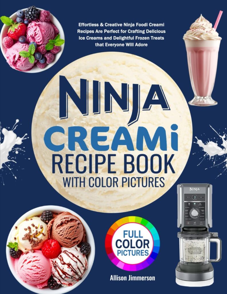 Ninja Creami Recipe Book with Color Pictures: Effortless & Creative Ninja Foodi Creami Recipes Are Perfect for Crafting Delicious Ice Creams and Delightful Frozen Treats that Everyone Will Adore