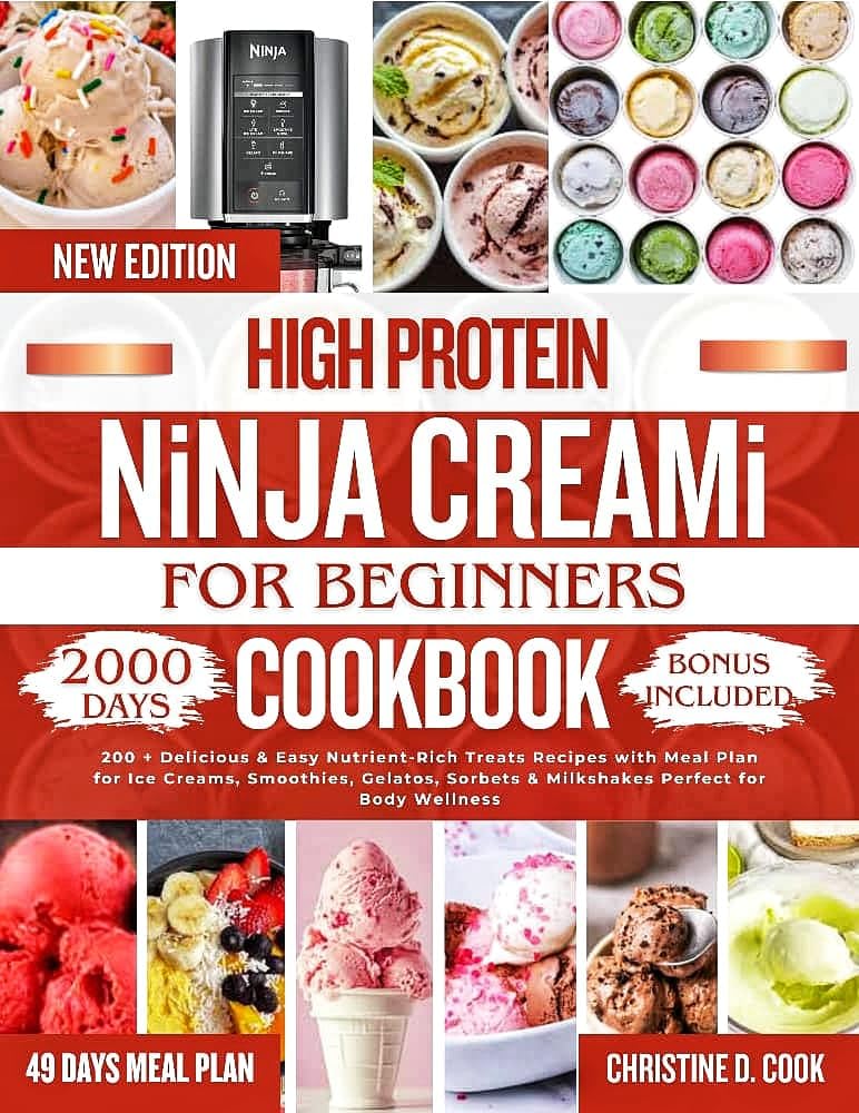 HIGH PROTEIN NINJA CREAMi COOKBOOK FOR BEGINNERS: 200 + Delicious & Easy Nutrient-Rich Treats Recipes with Meal Plan for Ice Creams, Smoothies, Gelatos, … & Milkshakes Perfect for Body Wellness.