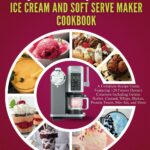 Ninja Swirl by CREAMi Ice Cream and Soft Serve Maker Cookbook: A Complete Recipe Guide Featuring 120 Frozen Dessert Creations Including Gelato, Sorbet, Shakes, Protein Treats, Mix-Ins, and More