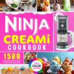 Ninja CREAMi Cookbook: 1500-Day Simple Cool Ninja CREAMi Recipes for Beginners and Advanced Users, With Ice Creams, Ice Cream Mix-Ins, Shakes, Sorbets, Smoothies, and More