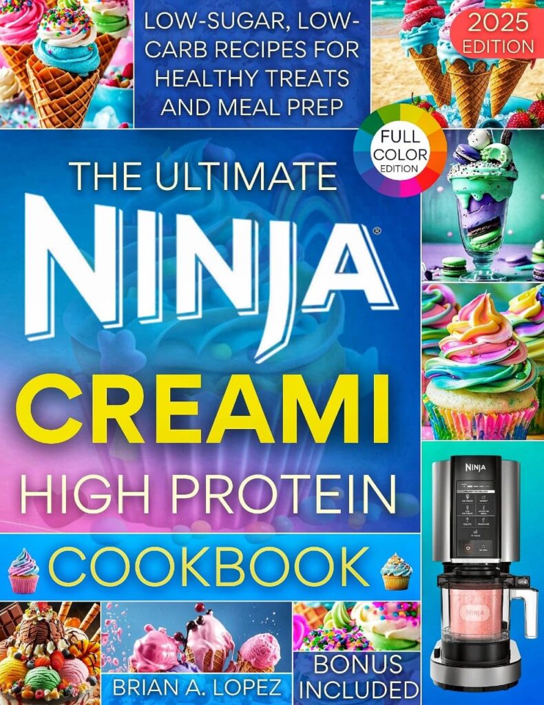 The Ultimate Ninja CREAMi High Protein Cookbook: Low-Sugar, Low-Carb Recipes for Healthy Treats & Meal Prep (Ninja Creami Maker)