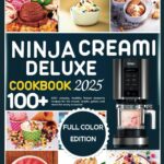 Ninja creami deluxe cookbook 2025: 100+ creamy, healthy frozen desserts recipes for ice cream, slushi, gelato and more for every occasion