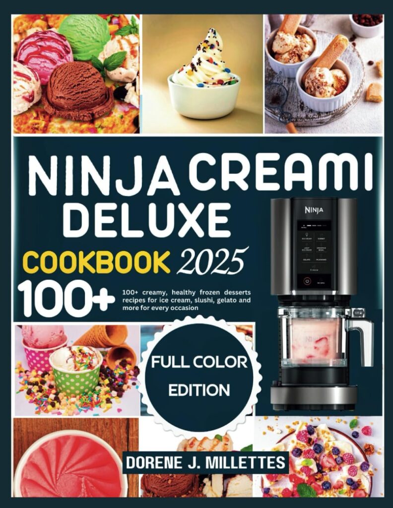 Ninja creami deluxe cookbook 2025: 100+ creamy, healthy frozen desserts recipes for ice cream, slushi, gelato and more for every occasion