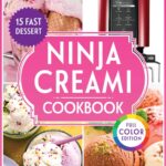 Ninja Creami Cookbook: Achieve Creamy, Smooth and Perfect Results Every Time with Reliable, Healthy Recipes & No-Fail Instructions From Gelato to Smoothie Bowls