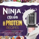 Ninja Creami High-Protein Recipes: Delicious Low-Sugar Recipes to Build Muscle, Burn Fat, and Satisfy Your Sweet Tooth
