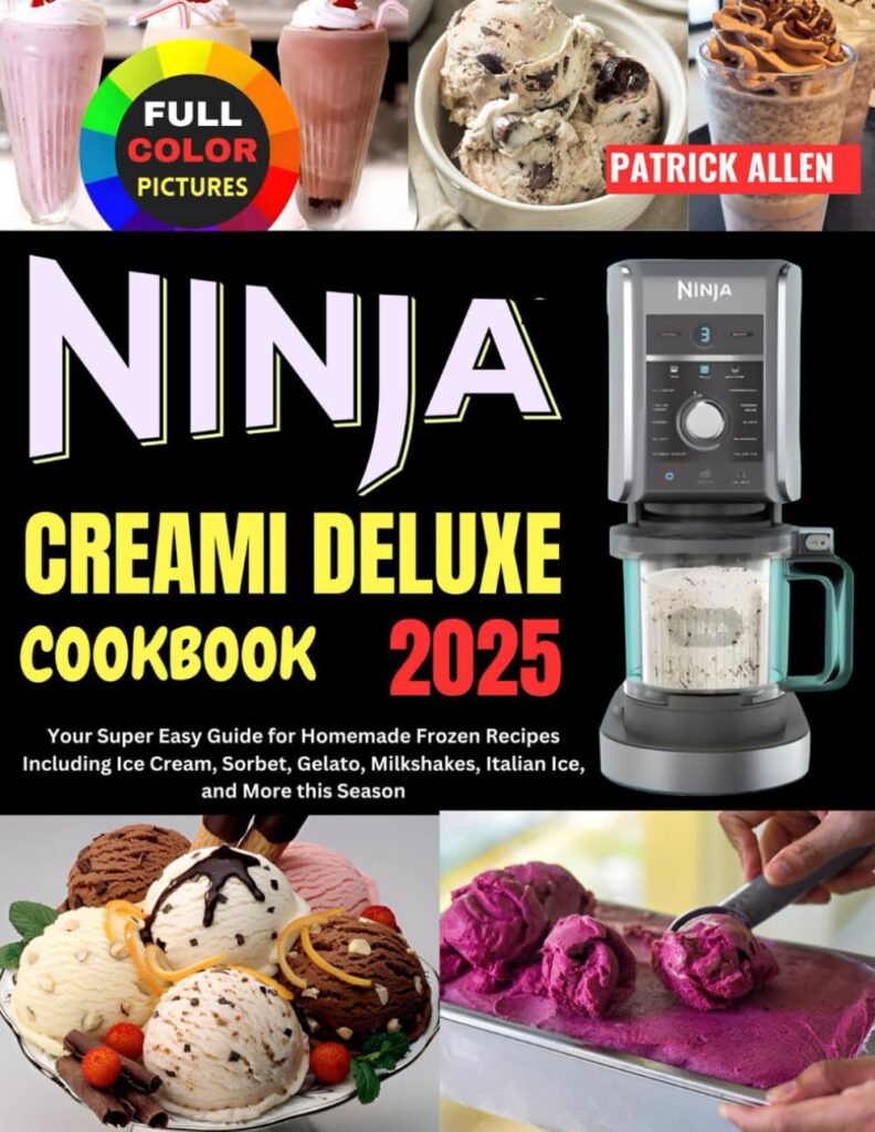Ninja Creami Deluxe Cookbook 2025: Your Super Easy Guide for Homemade Frozen Recipes Including Ice Cream, Sorbet, Gelato, Milkshakes, Italian Ice, and More this Season