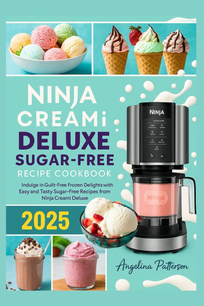 Ninja Creami Deluxe Sugar-Free Recipe Cookbook 2025: Indulge in Guilt-Free Frozen Delights with Easy and Tasty Sugar-Free Recipes from Ninja Creami Deluxe