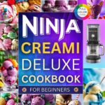 Ninja Creami Deluxe Cookbook for Beginners: 100 Easy Frozen Treats You Can Make at Home Today (Ninja Creami Maker)