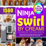 Ninja Swirl by CREAMi Cookbook for Beginners: Effortless Full-Color Frozen Dessert Recipes Engineered for Perfect Texture | The Ultimate Guide to Craft Summer Magic with 1-Click Frozen Bliss