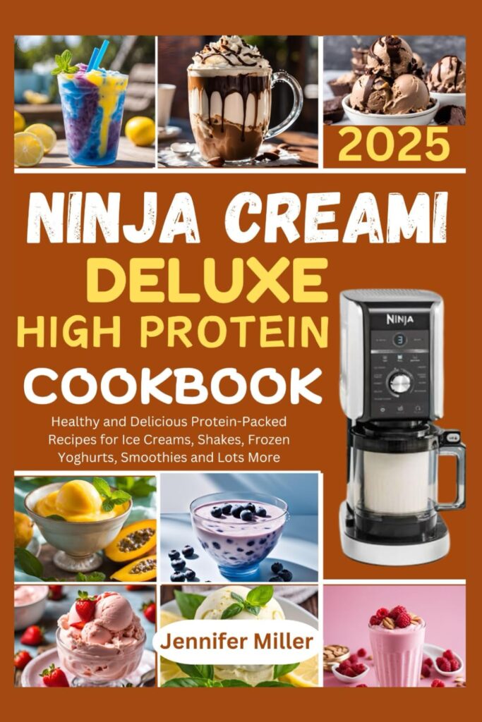 NINJA CREAMI DELUXE HIGH PROTEIN COOKBOOK 2025: Healthy and Delicious Protein-Packed Recipes for Ice Creams, Shakes, Frozen Yoghurts, Smoothies and Lots More