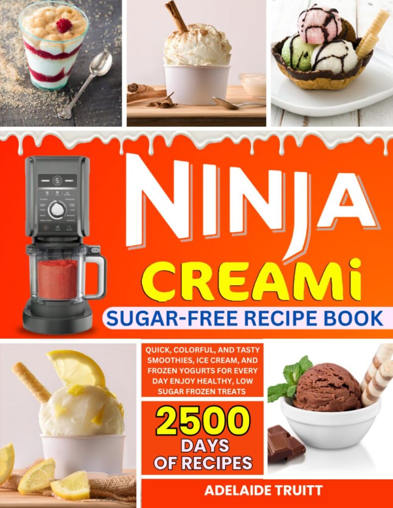 Ninja Creami Sugar-Free Recipe Book: Quick, Colorful, and Tasty Smoothies, Ice Cream, and Frozen Yogurts for Every Day | Enjoy Healthy, Low-Sugar Frozen Treats
