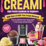 Ninja CREAMi High Protein Cookbook for Beginners: 1500 Days of Guilt-Free Frozen Desserts: Master Your CREAMi with Simple, Delicious Recipes for Protein … to Fuel Your Body and Satisfy Cravings