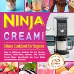 Ninja Creami Deluxe Cookbook for Beginners: Easy & Delicious Recipes for Ice Cream, Sorbets, Smoothies, Shakes, and Frozen Treats Made Specifically for Your Ninja Creami Deluxe Machine