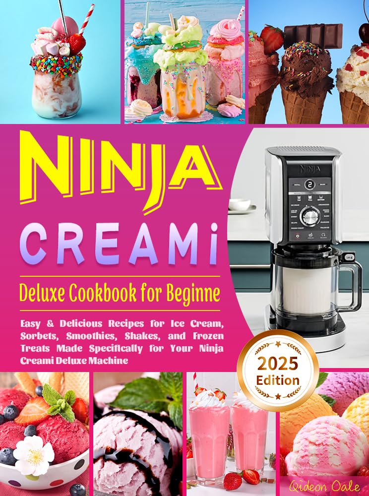 Ninja Creami Deluxe Cookbook for Beginners: Easy & Delicious Recipes for Ice Cream, Sorbets, Smoothies, Shakes, and Frozen Treats Made Specifically for Your Ninja Creami Deluxe Machine