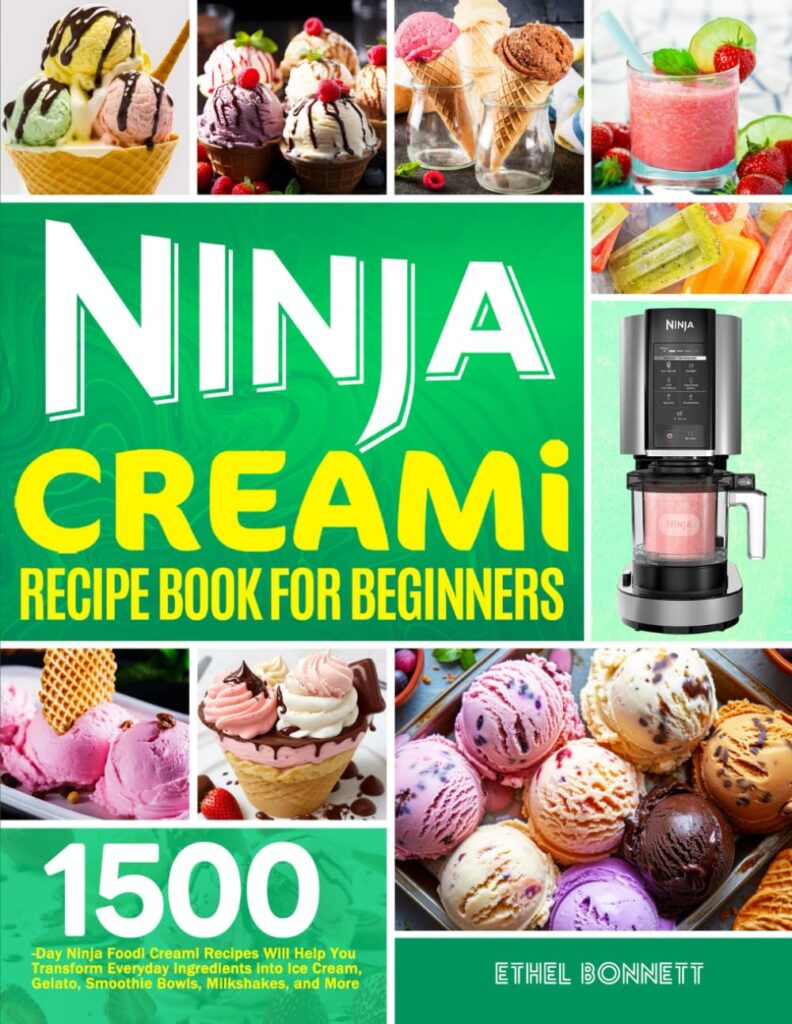 Ninja Creami Recipe Book for Beginners: 1500-Day Ninja Foodi Creami Recipes Will Help You Transform Everyday Ingredients into Ice Cream, Gelato, Smoothie Bowls, Milkshakes, and More