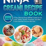 Ninja Creami Recipe Book: 2000 Days of Easy, Delicious Ninja CREAMi Creation for Ice Cream, Gelato, Sorbets, Smoothies, and Other Frozen Favorites Everyone Will Love