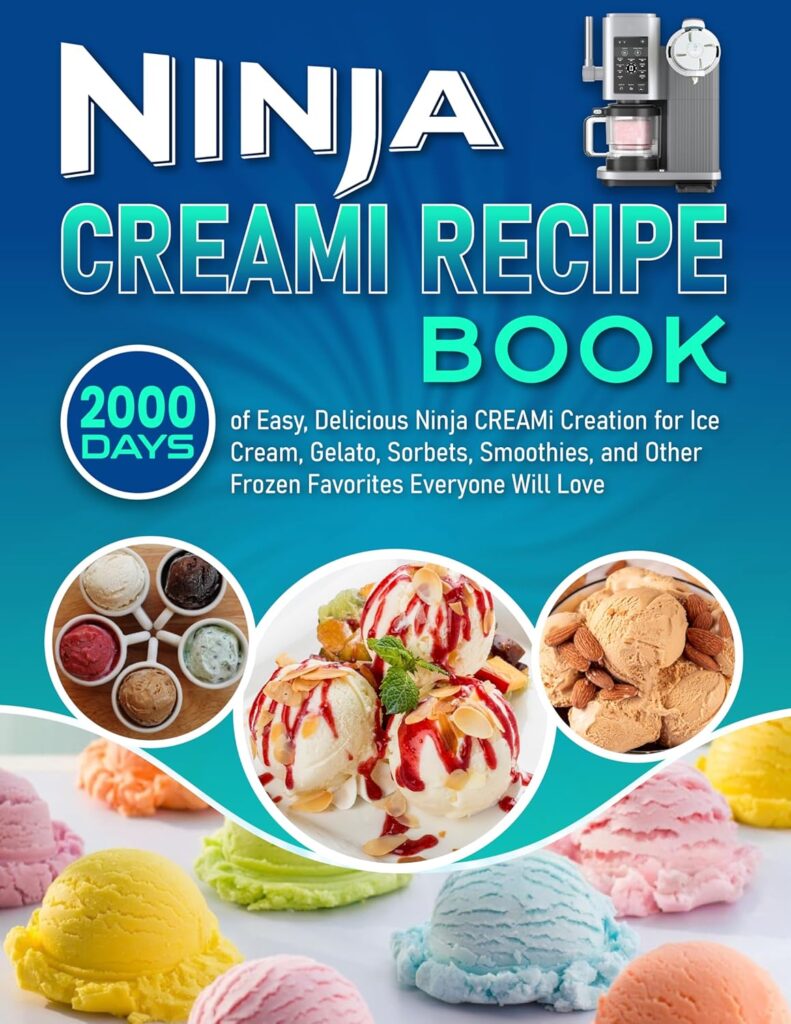 Ninja Creami Recipe Book: 2000 Days of Easy, Delicious Ninja CREAMi Creation for Ice Cream, Gelato, Sorbets, Smoothies, and Other Frozen Favorites Everyone Will Love