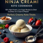 The Foolproof Ninja Creami Keto Cookbook: 100+ High-Protein, Low-Sugar Recipes to Ditch the Crumbly Ice Cream & Master Perfect, Creamy Keto Treats.