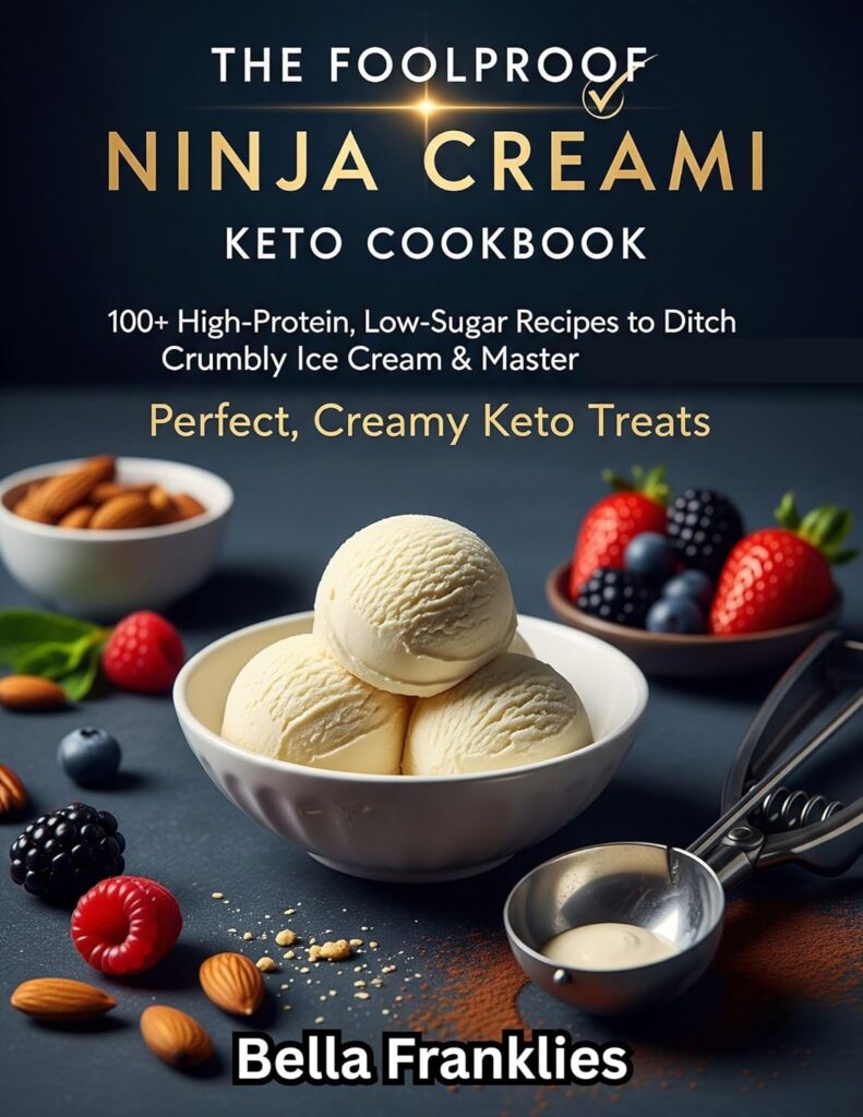 The Foolproof Ninja Creami Keto Cookbook: 100+ High-Protein, Low-Sugar Recipes to Ditch the Crumbly Ice Cream & Master Perfect, Creamy Keto Treats.