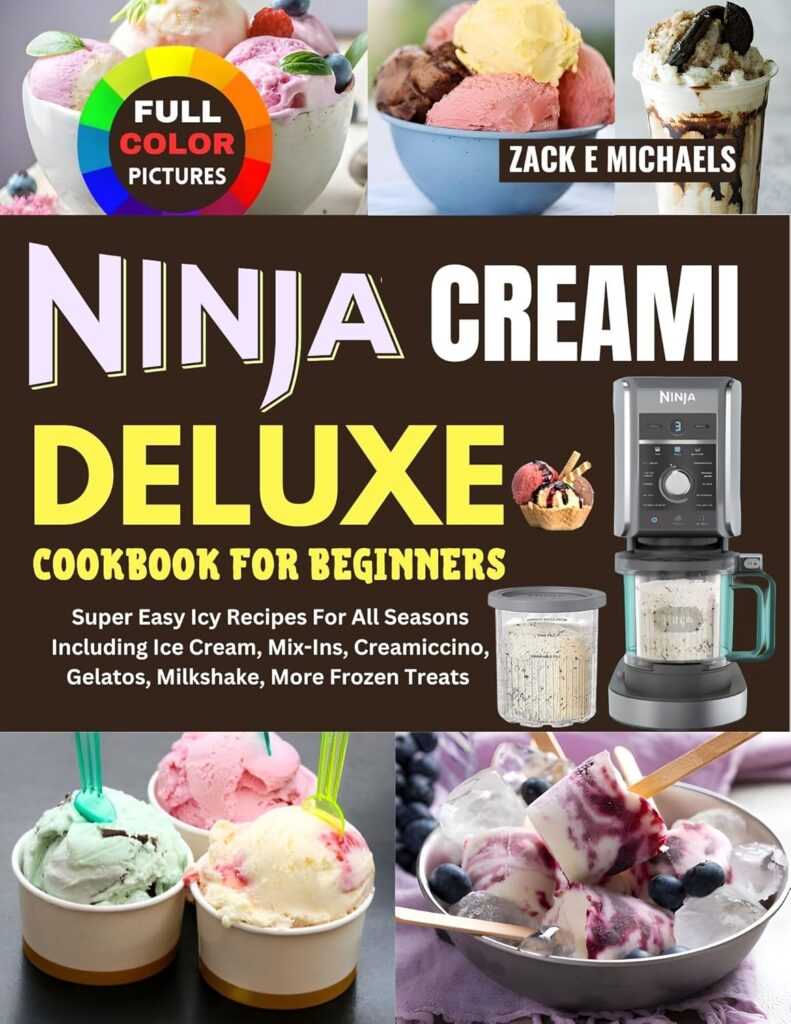 Ninja Creami Deluxe Cookbook for Beginners: Super Easy Icy Recipes for All Seasons Including Ice Cream, Mix-Ins, Creamiccino, Gelatos, Milkshake, More Frozen Treats