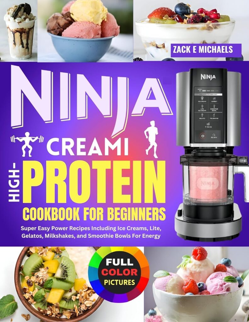NINJA CREAMI HIGH PROTEIN COOKBOOK FOR BEGINNERS: Super Easy Power Recipes Including Ice Creams, Lite, Gelatos, Milkshakes, and Smoothie Bowls for Energy.