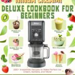 NINJA CREAMI DELUXE COOKBOOK FOR BEGINNERS: 230+ Healthy & Gourmet Recipes Including Keto, Protein-Packed & Sugar-Free Options – Master Professional Ice Cream Techniques That Save You $1000s