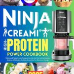 Ninja Creami High-Protein Power Cookbook: Delicious & Tasty Frozen Recipes Like Lite and Normal Ice Creams, Gelatos, Milkshakes, Sorbets, Smoothies for Maximum Energy.