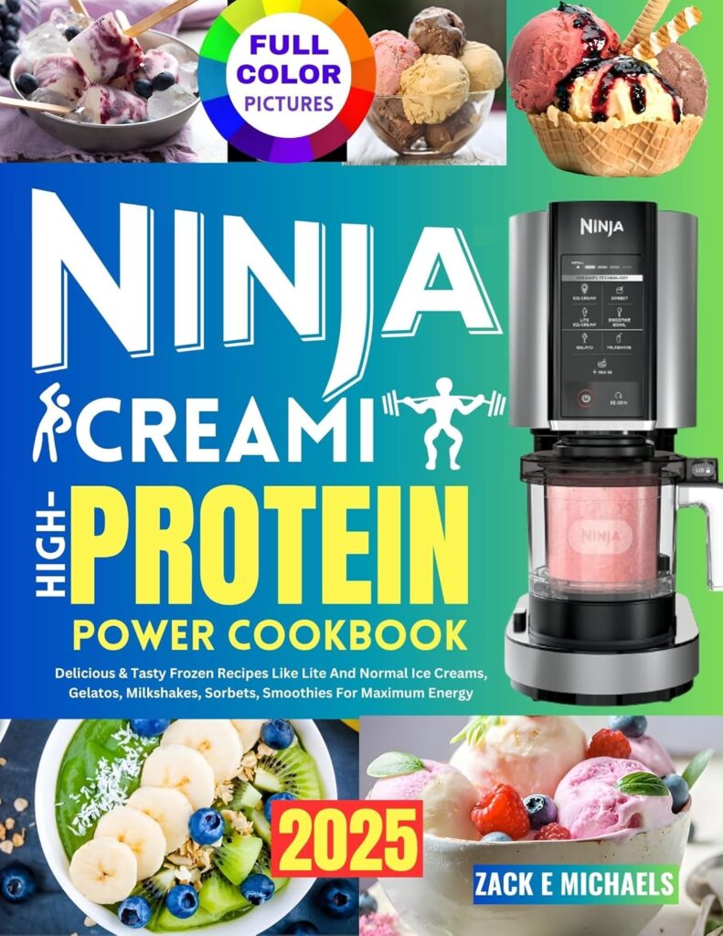 Ninja Creami High-Protein Power Cookbook: Delicious & Tasty Frozen Recipes Like Lite and Normal Ice Creams, Gelatos, Milkshakes, Sorbets, Smoothies for Maximum Energy.
