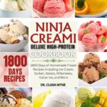 Ninja CREAMi Deluxe High-Protein Cookbook: 1800 Days of Homemade Frozen Recipes Including Ice Cream, Sorbet, Gelato, Milkshakes, Italian Ice, and More (The Anti-Inflammatory Kitchen Series)