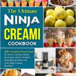 The Ultimate Ninja Creami Cookbook: 115+ Irresistible Frozen Treats for Every Craving: Master Ice Cream, Gelato, Sorbets, Smoothies & More with Your Ninja Creami Machine