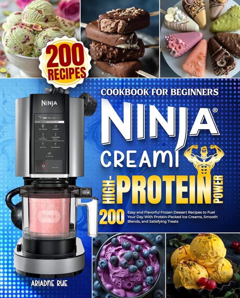 Ninja Creami High-Protein Power Cookbook for Beginners: 200 Easy and Flavorful Frozen Dessert Recipes to Fuel Your Day with Protein-Packed Ice Creams, Smooth Blends, and Satisfying Treats
